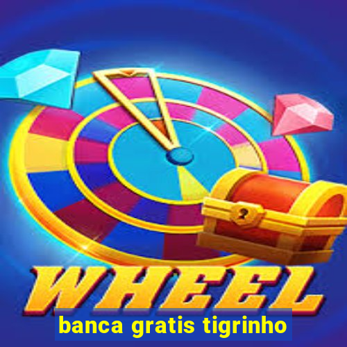 banca gratis tigrinho